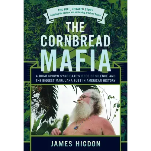 The Cornbread Mafia: A Homegrown Syndicate's Code Of Silence And The Biggest Marijuana Bust In American History
