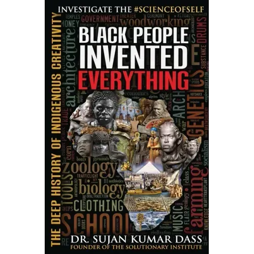 Black People Invented Everything: The Deep History of Indigenous Creativity