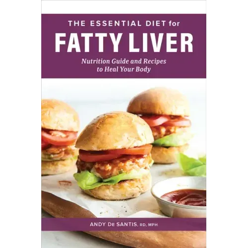 The Essential Diet for Fatty Liver: Nutrition Guide and Recipes to Heal Your Body