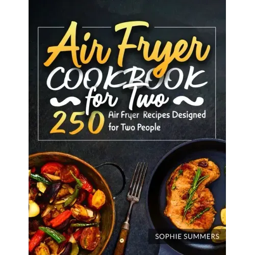 Air Fryer Cookbook for Two: 250 Air Fryer Recipes Designed for Two People