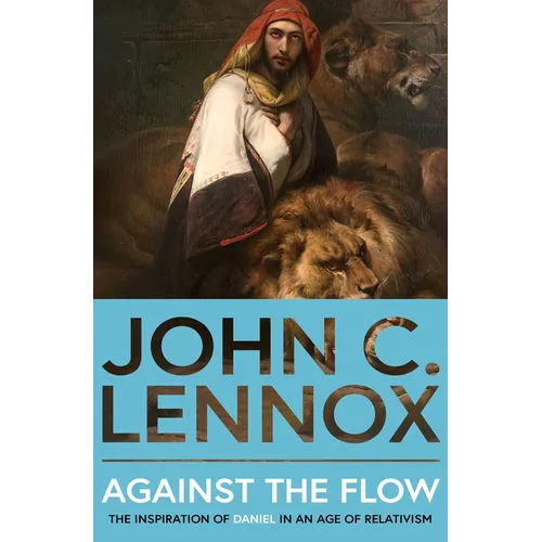 Against the Flow: The Inspiration of Daniel in an Age of Relativism