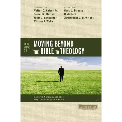 Four Views on Moving Beyond the Bible to Theology