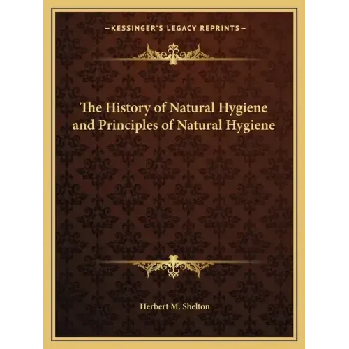 The History of Natural Hygiene and Principles of Natural Hygiene