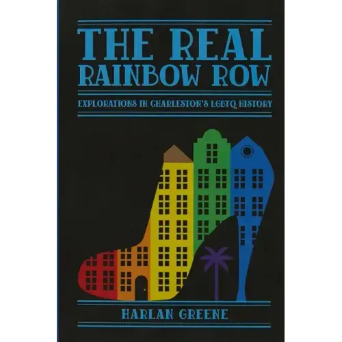 The Real Rainbow Row: Explorations in Charleston's LGBTQ History