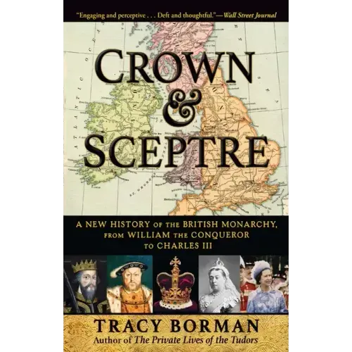 Crown & Sceptre: A New History of the British Monarchy, from William the Conqueror to Charles III