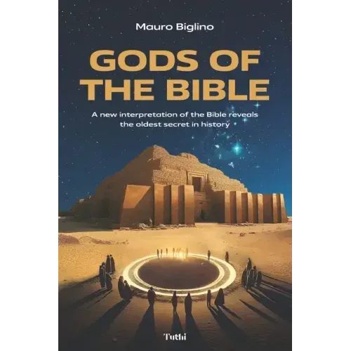 Gods of the Bible: A New Interpretation of the Bible Reveals the Oldest Secret in History
