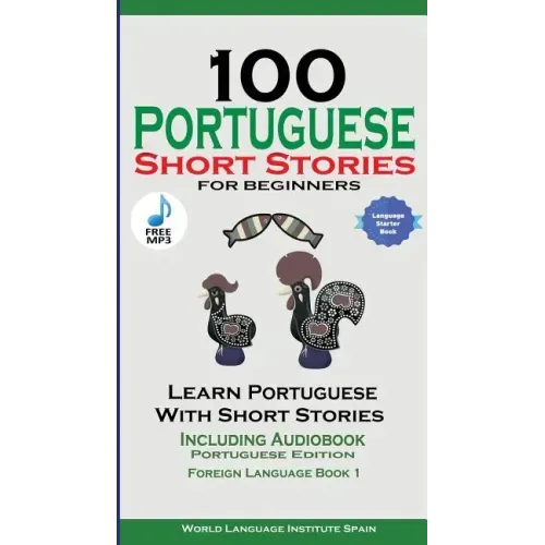 100 Portuguese Short Stories for Beginners Learn Portuguese with Stories with Audio: Portuguese Edition Foreign Language Book 1