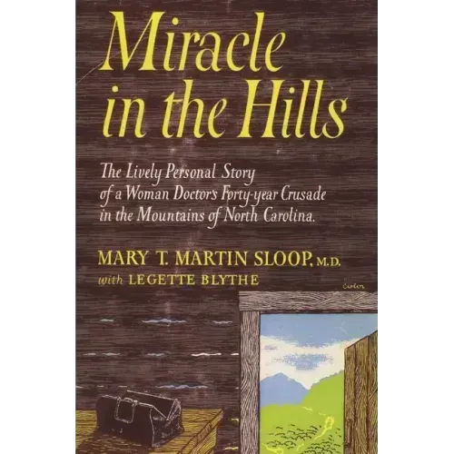 Miracle in the Hills: the Lively Personal Story of a Woman Doctor's Forty Year Crusade in the Mountains of North Carolina