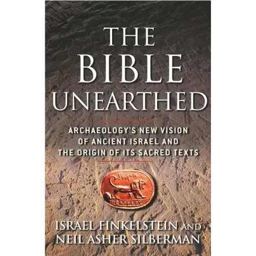 The Bible Unearthed: Archaeology's New Vision of Ancient Israel and the Origin of Its Sacred Texts