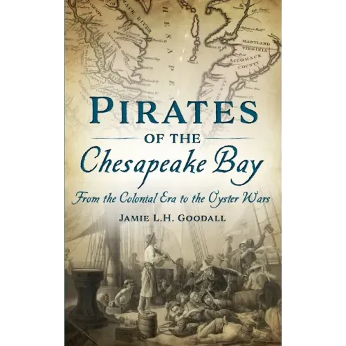 Pirates of the Chesapeake Bay: From the Colonial Era to the Oyster Wars