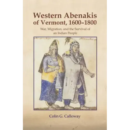 The Western Abenakis of Vermont, 1600-1800, 197: War, Migration, and the Survival of an Indian People