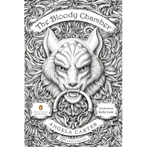 The Bloody Chamber: And Other Stories: 75th-Anniversary Edition (Penguin Classics Deluxe Edition)