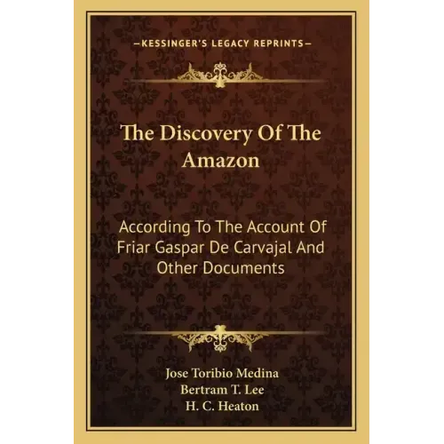 The Discovery of the Amazon: According to the Account of Friar Gaspar de Carvajal and Other Documents