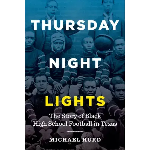 Thursday Night Lights: The Story of Black High School Football in Texas