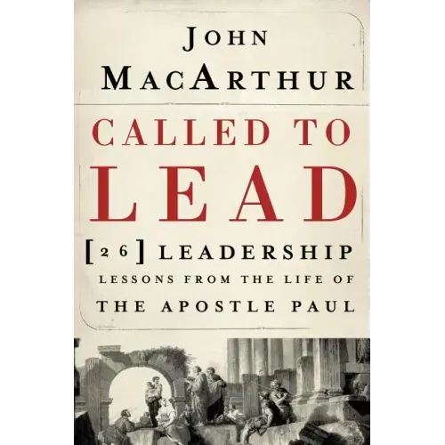 Called to Lead: 26 Leadership Lessons from the Life of the Apostle Paul