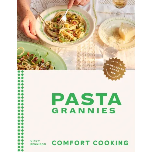 Pasta Grannies: Comfort Cooking: Traditional Family Recipes from Italy's Best Home Cooks