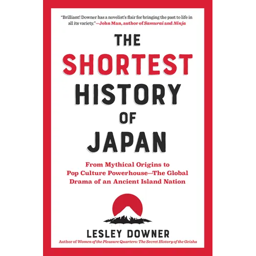 The Shortest History of Japan: From Mythical Origins to Pop Culture Powerhouse - The Global Drama of an Ancient Island Nation