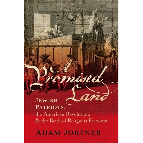 A Promised Land: Jewish Patriots, the American Revolution, and the Birth of Religious Freedom