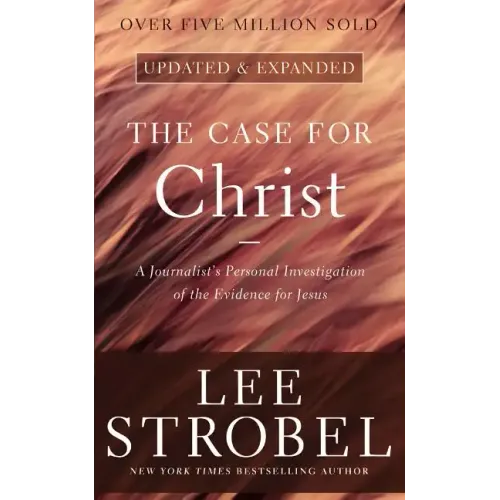 The Case for Christ: A Journalist's Personal Investigation of the Evidence for Jesus