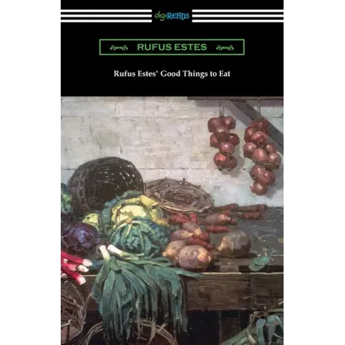 Rufus Estes' Good Things to Eat: The First Cookbook by an African-American Chef