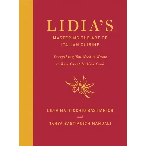 Lidia's Mastering the Art of Italian Cuisine: Everything You Need to Know to Be a Great Italian Cook: A Cookbook