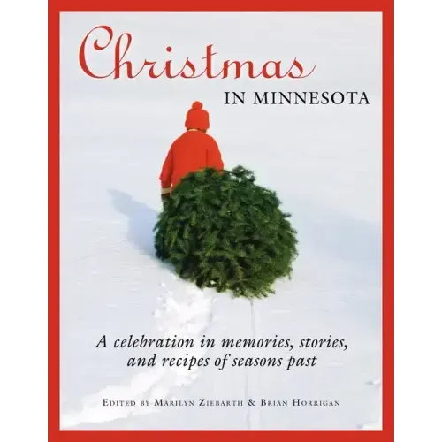 Christmas in Minnesota: A Celebration in Memories, Stories, and Recipes of Seasons Past