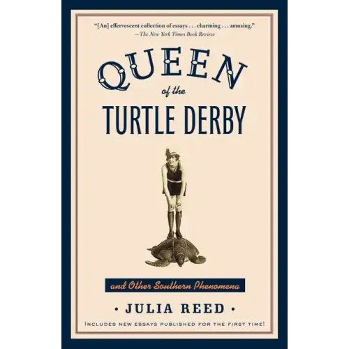 Queen of the Turtle Derby and Other Southern Phenomena: Includes New Essays Published for the First Time