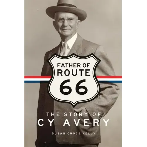 Father of Route 66: The Story of Cy Avery