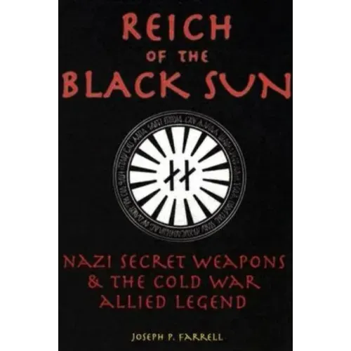Reich of the Black Sun: Nazi Secret Weapons & the Cold War Allied Legend