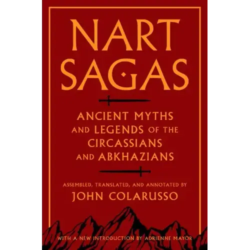 Nart Sagas: Ancient Myths and Legends of the Circassians and Abkhazians