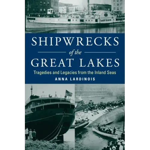 Shipwrecks of the Great Lakes: Tragedies and Legacies from the Inland Seas