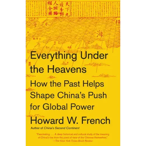 Everything Under the Heavens: How the Past Helps Shape China's Push for Global Power