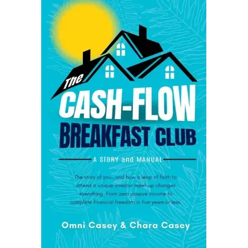 The Cash-Flow Breakfast Club: A Story and a Manual