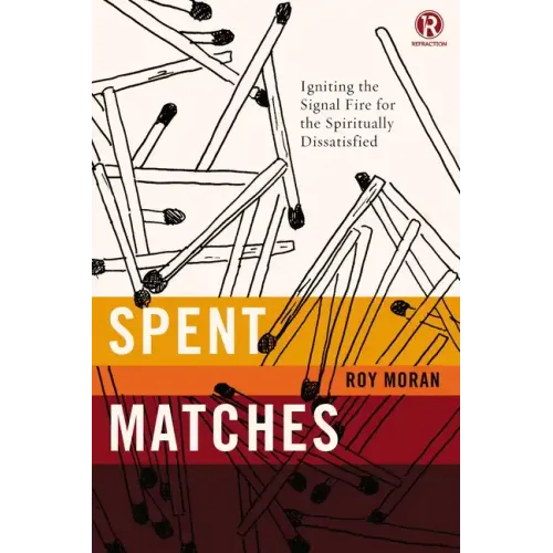 Spent Matches: Igniting the Signal Fire for the Spiritually Dissatisfied