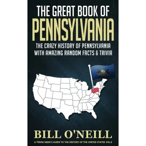 The Great Book of Pennsylvania: The Crazy History of Pennsylvania with Amazing Random Facts & Trivia