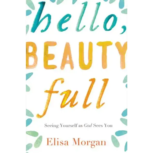 Hello, Beauty Full: Seeing Yourself as God Sees You