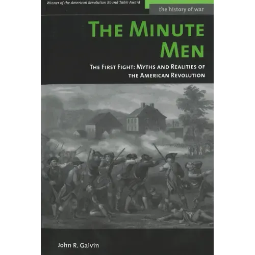 The Minute Men: The First Fight: Myths and Realities of the American Revolution