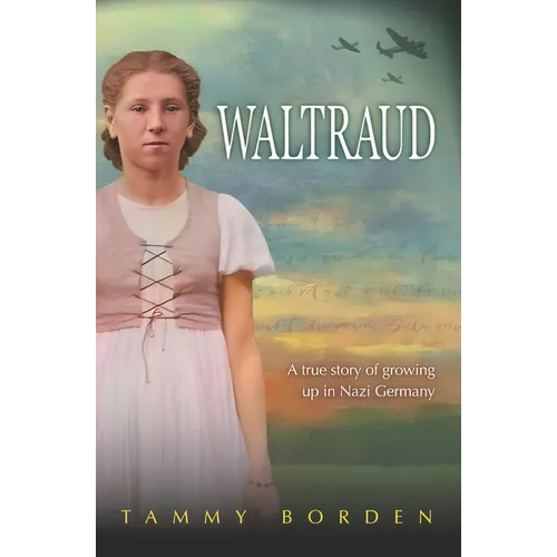 Waltraud: A True Story of Growing Up in Nazi Germany
