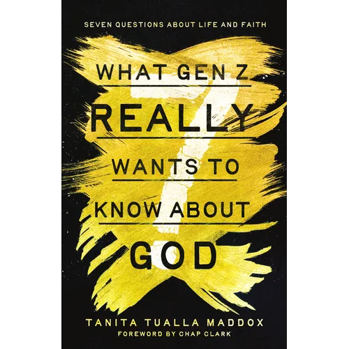What Gen Z Really Wants to Know About God: Seven Questions About Life and Faith