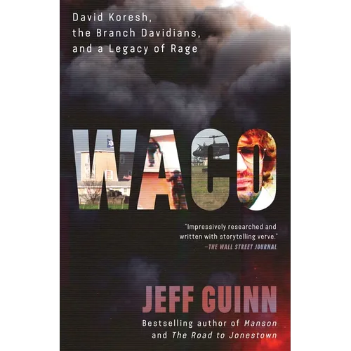 Waco: David Koresh, the Branch Davidians, and a Legacy of Rage.