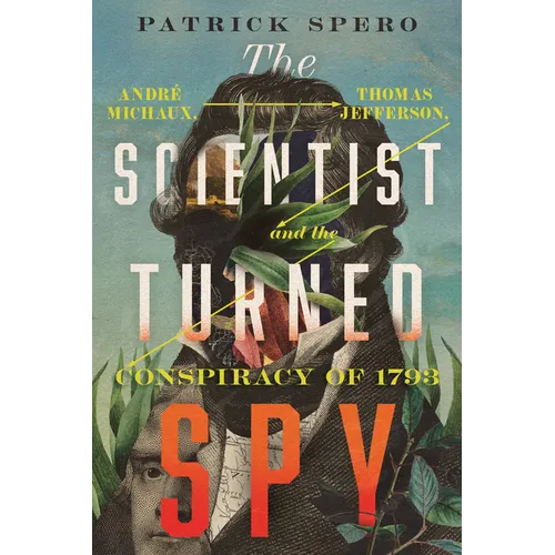 The Scientist Turned Spy: André Michaux, Thomas Jefferson, and the Conspiracy of 1793