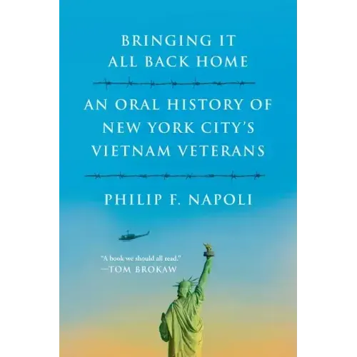 Bringint It All Back Home: An Oral History of New York City's Vietnam Veterans