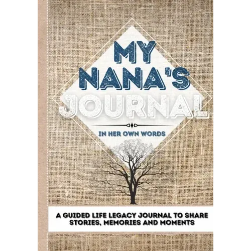 My Nana's Journal: A Guided Life Legacy Journal To Share Stories, Memories and Moments 7 x 10