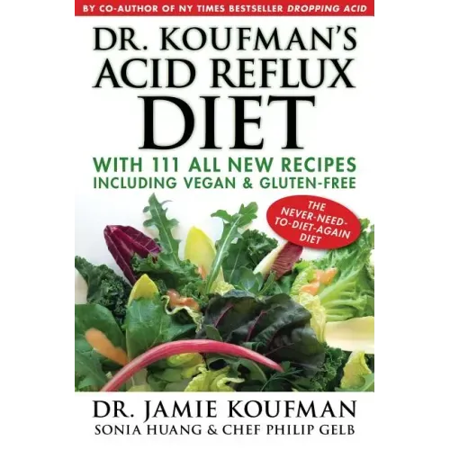 Dr. Koufman's Acid Reflux Diet: With 111 All New Recipes Including Vegan & Gluten-Free: The Never-Need-To-Diet-Again Diet