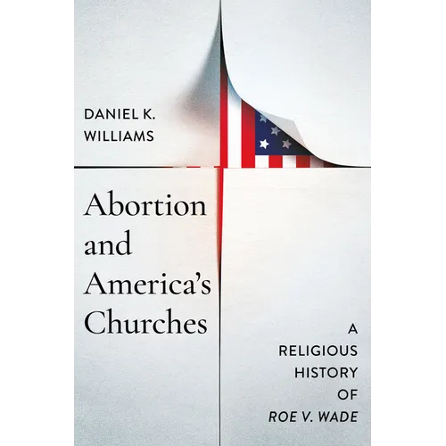 Abortion and America's Churches: A Religious History of "Roe v. Wade"