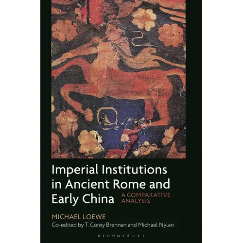 Imperial Institutions in Ancient Rome and Early China: A Comparative Analysis