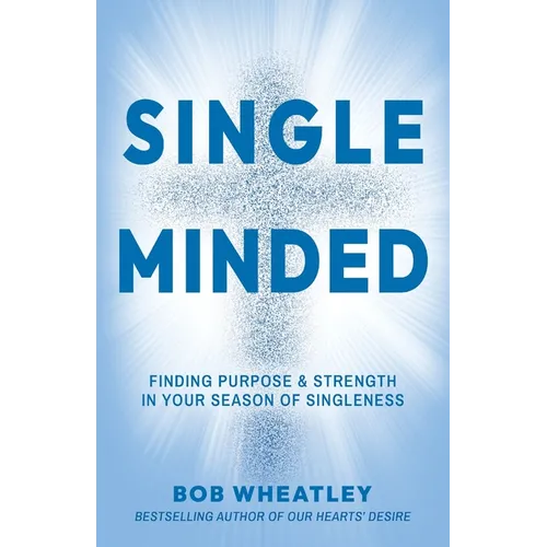 Single-Minded: Finding Purpose & Strength in Your Season of Singleness