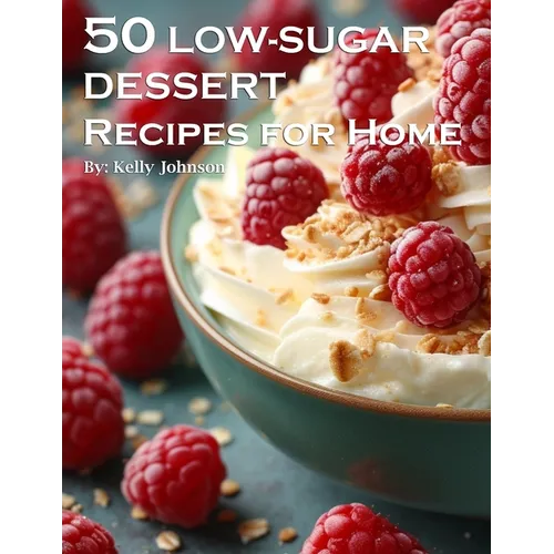 50 Low-Sugar Dessert Recipes for Home