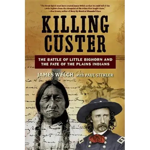 Killing Custer: The Battle of Little Bighorn and the Fate of the Plains Indians