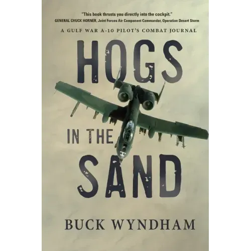 Hogs in the Sand: A Gulf War A-10 Pilot's Combat Journal